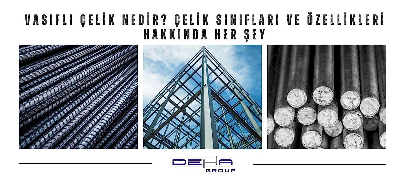 Vasıflı Çelik Nedir? Çelik Sınıfları ve Özellikleri Hakkında Her Şey
